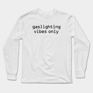 Gaslighting vibes only funny Long Sleeve T-Shirt
